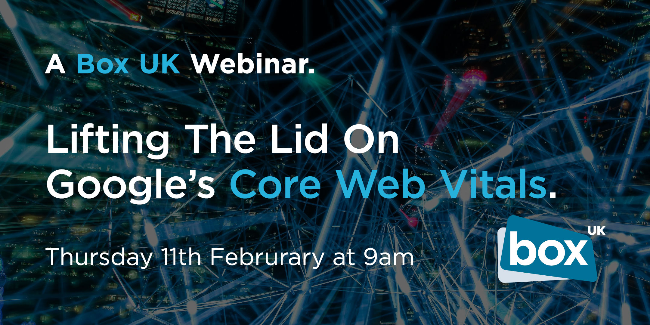 A Box UK Webinar | Lifting The Lid On Google's Core Web Vitals | Thursday 11th February at 9am